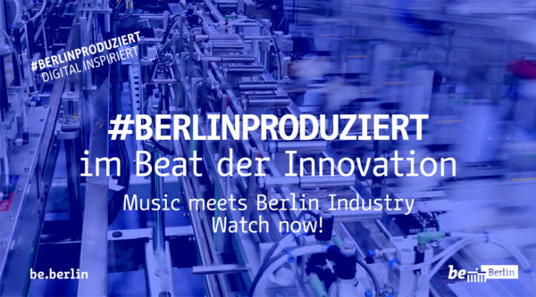 #Berlinproduziert im Beat der Innovation