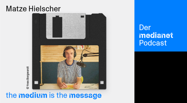 medianet Podcast “The Medium is the Message”: Matze Hielscher