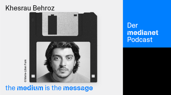 medianet Podcast “The Medium is the Message”: Khesrau Behroz