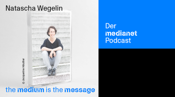 medianet Podcast “The Medium is the Message”: Natascha Wegelin