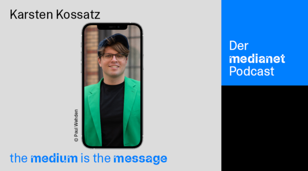 medianet Podcast “The Medium is the Message”: Karsten Kossatz