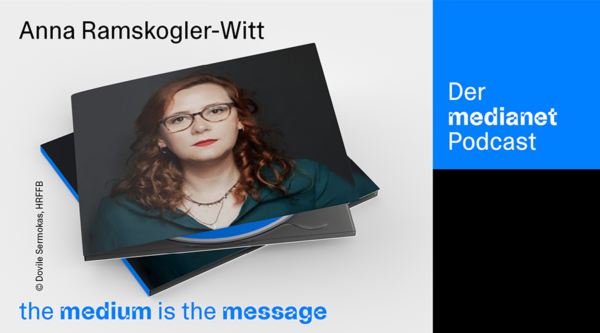 medianet Podcast “The Medium is the Message”: Anna Ramskogler-Witt