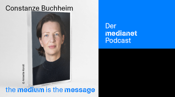 medianet Podcast “The Medium is the Message”: Constanze Buchheim