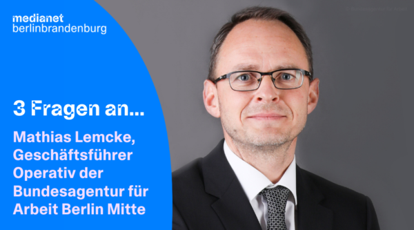 „Wir begrüßen die Impulse des Festivals“ – 3 Fragen an Mathias Lemcke, Geschäftsführer Operativ der Bundesagentur für Arbeit Berlin Mitte