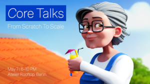 Core Talks: From Scratch to Scale